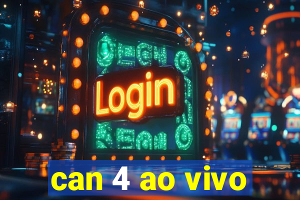 can 4 ao vivo